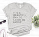 It's a beautiful day to leave me alone Women tshirt Cotton Casual Funny t shirt For Lady Yong Girl Top Tee Hipster Tumblr S-156