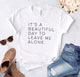 It's a beautiful day to leave me alone Women tshirt Cotton Casual Funny t shirt For Lady Yong Girl Top Tee Hipster Tumblr S-156